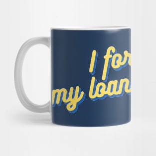 "I forgave my loans already" — University of California Students! Mug